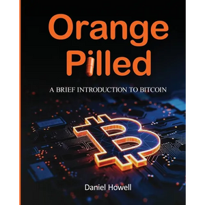 Orange Pilled: A Brief Introduction to Bitcoin - Paperback