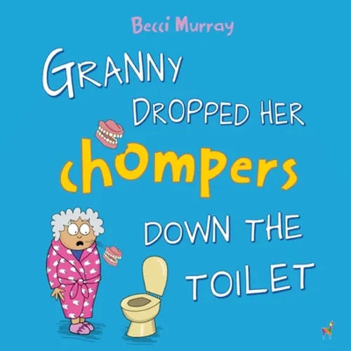 Granny Dropped Her Chompers Down the Toilet: a funny picture book for children aged 3-7 years - Paperback
