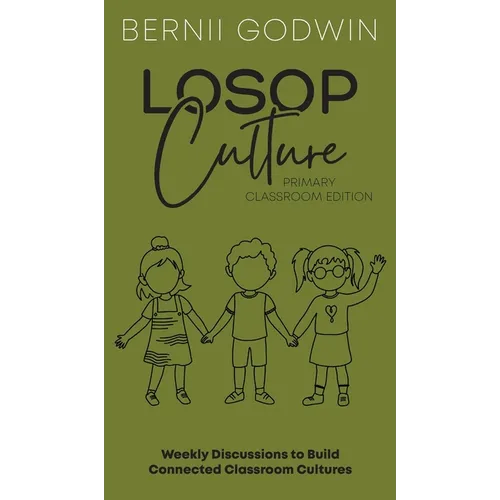 Loving our Students on Purpose (LoSoP) Culture Primary Classroom Edition: Weekly Discussions to Build Connected Classroom Cultures - Hardcover