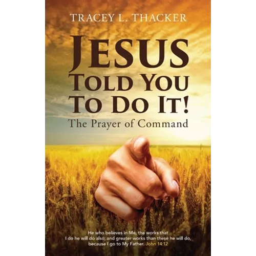 Jesus Told You To Do It!: The Prayer of Command - Paperback
