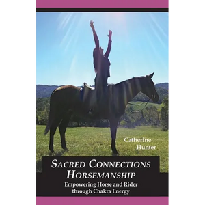 Sacred Connections Horsemanship: Empowering Horse and Rider Through Chakra Energy - Paperback