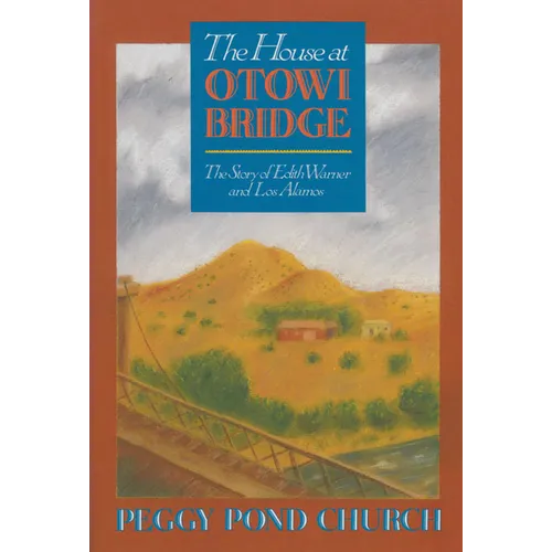 The House at Otowi Bridge: The Story of Edith Warner and Los Alamos - Paperback
