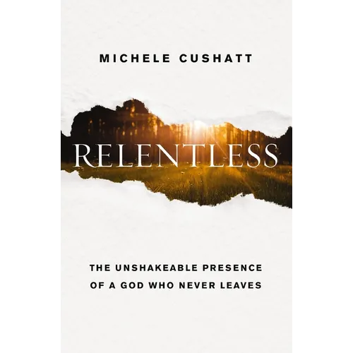 Relentless: The Unshakeable Presence of a God Who Never Leaves - Paperback