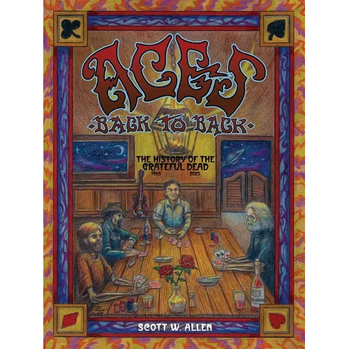 Aces Back to Back: The History of the Grateful Dead (1965 - 2025) - Paperback