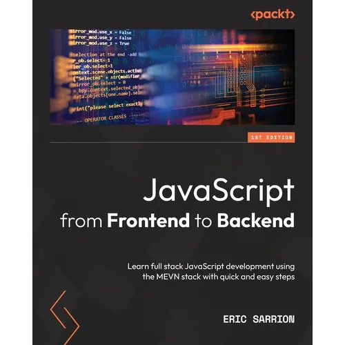 JavaScript from Frontend to Backend: Learn full stack JavaScript development using the MEVN stack with quick and easy steps - Paperback