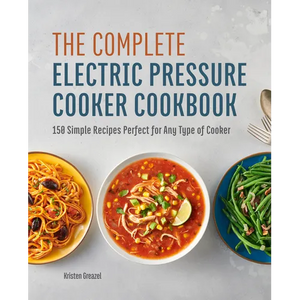 The Complete Electric Pressure Cooker Cookbook: 150 Simple Recipes Perfect for Any Type of Cooker - Paperback