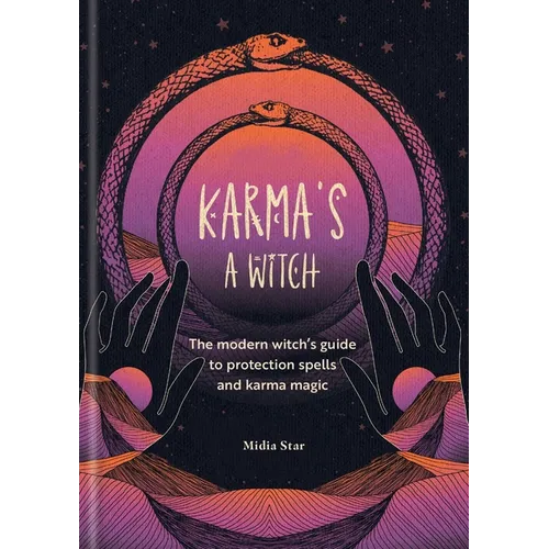Karma's a Witch: The Modern Witch's Guide to Protection Spells and Karma Magic - Hardcover