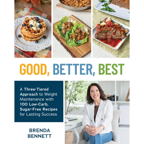 Good, Better, Best: A Three-Tiered Approach to Weight Maintenance with 100 Low-Carb, Sugar-Free Recipes for Lasting Success - Paperback