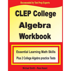 CLEP College Algebra Workbook: Essential Learning Math Skills Plus Two College Algebra Practice Tests - Paperback