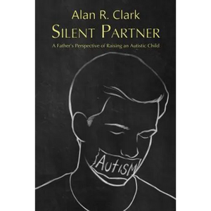 Silent Partner: A Father's Perspective of Raising an Autistic Child - Paperback