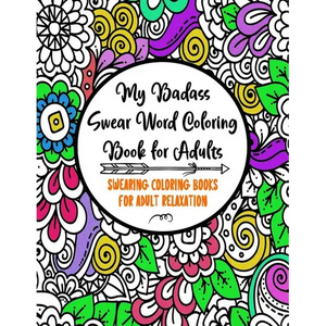 My Badass Swear Word Coloring Book for Adults: Swearing Coloring Books for Adult Relaxation Cuss Word Coloring Books for Adults Funny Gag Gifts Curse - Paperback