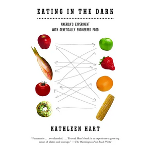 Eating in the Dark: America's Experiment with Genetically Engineered Food - Paperback