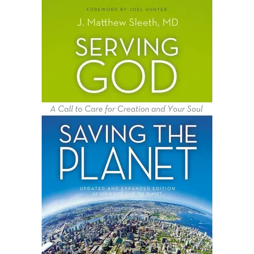 The Serving God, Saving the Planet: A Call to Care for Creation and Your Soul (Updated, Expanded) - Paperback