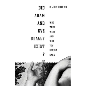 Did Adam and Eve Really Exist?: Who They Were and Why You Should Care - Paperback