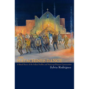 The Matachines Dance: A Ritual Dance of the Indian Pueblos and Mexicano/Hispano Communities - Paperback