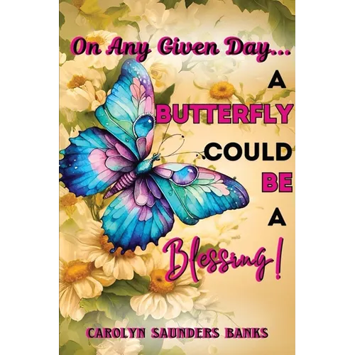 On Any Given Day...a Butterfly Could Be a Blessing! (Latest Edition) - Paperback