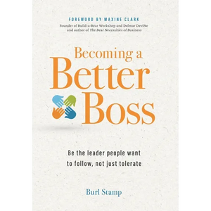 Becoming a Better Boss: Be the leader people want to follow, not just tolerate - Hardcover