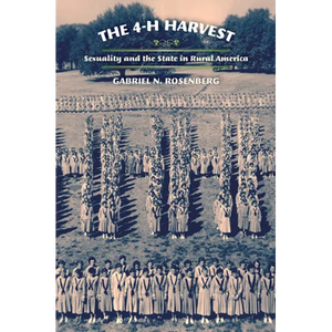 The 4-H Harvest: Sexuality and the State in Rural America - Hardcover