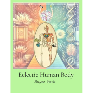 Eclectic Human Body: The Interplay of Western Centric and Eastern Centric Human Health Sciences, the Differences and their Integration. - Paperback