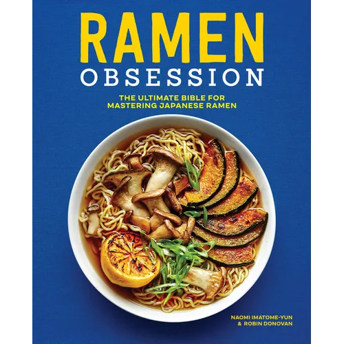 Ramen Obsession: The Ultimate Bible for Mastering Japanese Ramen - Paperback