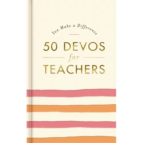50 Devos for Teachers: A 50-Day Devotional - The Perfect Appreciation Gift or Encouraging Present for the Teacher or Educator in Your Life - Hardcover