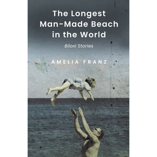 The Longest Man-Made Beach In The World: Biloxi Stories - Paperback