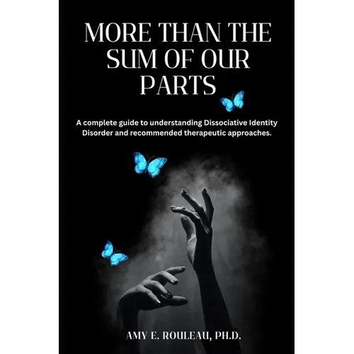 More Than the Sum of Our Parts: A complete guide to understanding dissociative identity disorder and recommended therapeutic approaches. - Paperback