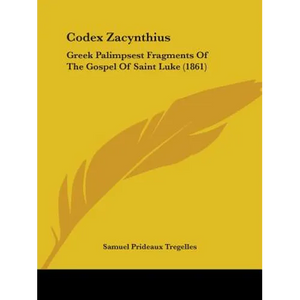 Codex Zacynthius: Greek Palimpsest Fragments Of The Gospel Of Saint Luke (1861) - Paperback