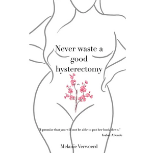 Never Waste a Good Hysterectomy: Life Lessons From a Crisis - Paperback