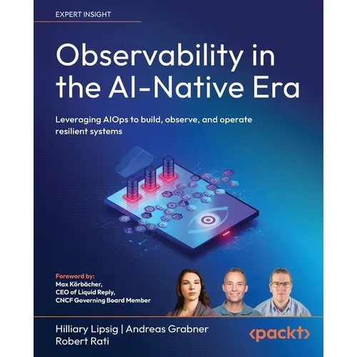 Observability in the AI-Native Era: Leveraging AIOps to build, observe, and operate resilient systems - Paperback