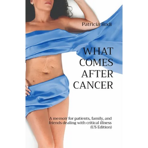 What Comes After Cancer: A memoir for patients, family, and friends dealing with critical illness (US Edition) - Paperback