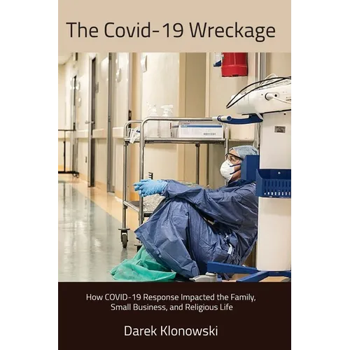 The Covid-19 Wreckage. How COVID-19 Response Impacted the Family, Small Business, and Religious Life - Paperback