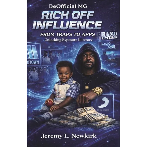 BeOfficial MG Rich off Influence: From Traps to Apps: Unlocking Exposure Illiteracy - Hardcover