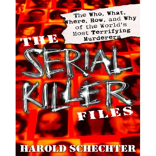 The Serial Killer Files: The Who, What, Where, How, and Why of the World's Most Terrifying Murderers - Paperback
