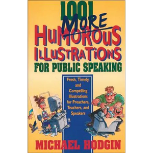 1001 More Humorous Illustrations for Public Speaking: Fresh, Timely, and Compelling Illustrations for Preachers, Teachers, and Speakers - Paperback
