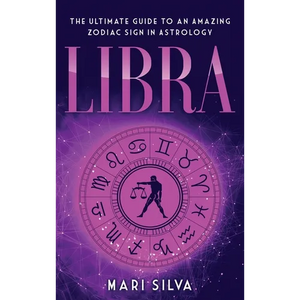 Libra: The Ultimate Guide to an Amazing Zodiac Sign in Astrology - Hardcover