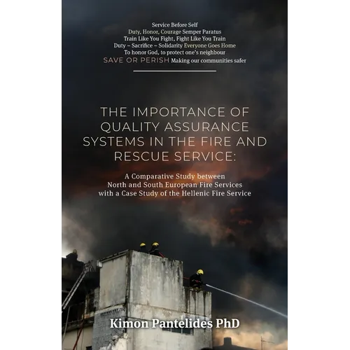 The Importance of Quality Assurance Systems in the Fire and Rescue Service: A Comparative Study between North and South European Fire Services with a - Paperback