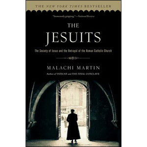 The Jesuits: The Society of Jesus and the Betrayal of the Roman Catholic Church - Paperback