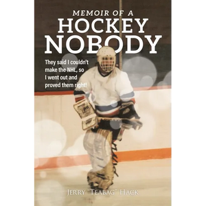 Memoir of a Hockey Nobody: They said I couldn't make the NHL, so I went out and proved them right! - Paperback