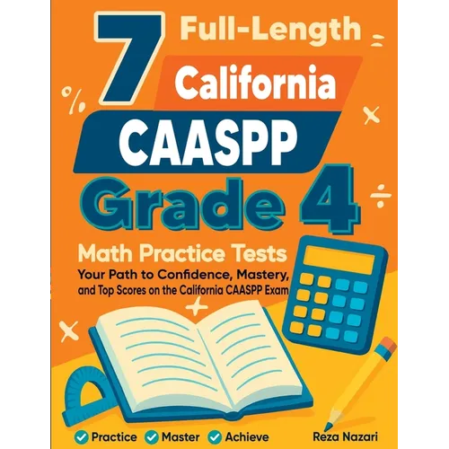 7 Full-Length California CAASPP Grade 4 Math Practice Tests: Your Path to Confidence, Mastery, and Top Scores on the California CAASPP Exam - Paperback