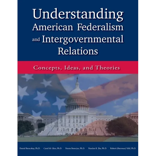 Understanding American Federalism and Intergovernmental Relations: Concepts, Ideas, and Theories - Paperback