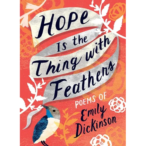 Hope Is the Thing with Feathers: The Complete Poems of Emily Dickinson - Hardcover