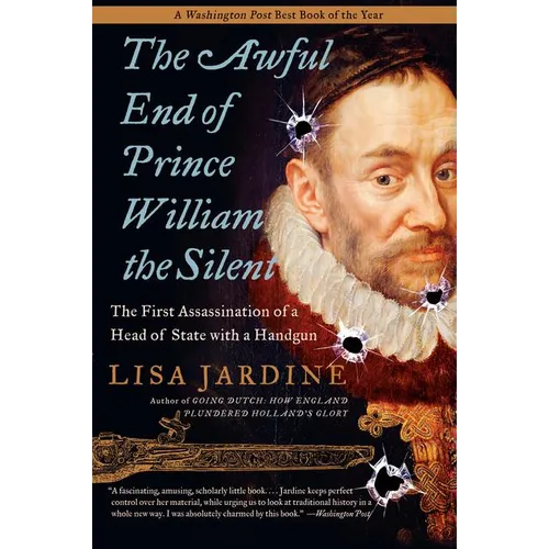 The Awful End of Prince William the Silent: The First Assassination of a Head of State with a Handgun - Paperback