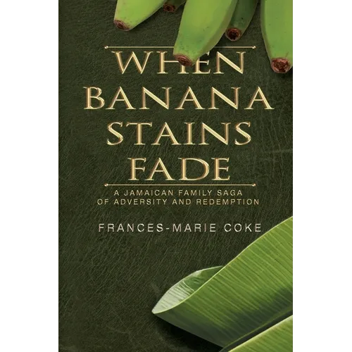 When Banana Stains Fade: A Jamaican Family Saga of Adversity and Redemption