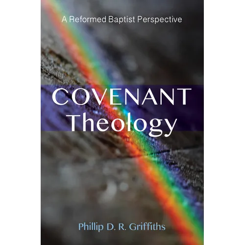 Covenant Theology: A Reformed Baptist Perspective - Hardcover