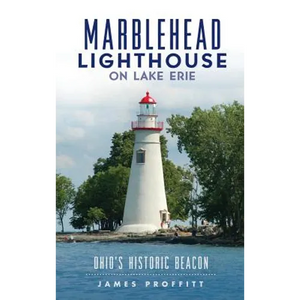 Marblehead Lighthouse on Lake Erie: Ohio's Historic Beacon - Hardcover