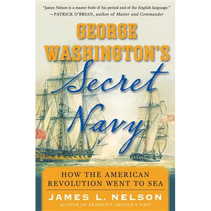 George Washington's Secret Navy: How the American Revolution Went to Sea - Hardcover