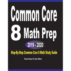Common Core 8 Math Prep 2019 - 2020: Step-By-Step COMMON CORE 8 Math Study Guide - Paperback