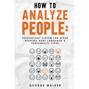 How to Analyze People: Psychology System For Speed Reading Body Language & Personality Types - Paperback