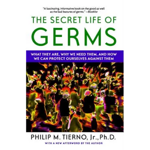 Secret Life of Germs: What They Are, Why We Need Them, and How We Can Protect Ourselves Against Them - Paperback